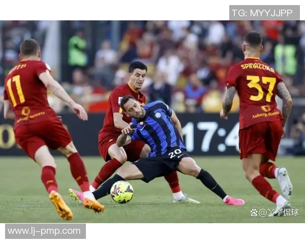 罗马与国米激情对决直播全程回顾与精彩瞬间分析 罗马与国米激情对决直播全程回顾与精彩瞬间分析